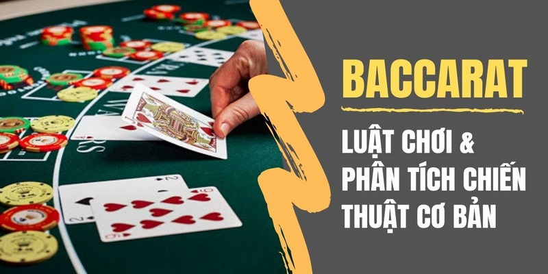 Quy tắc chơi game bài Baccarat đầy đủ